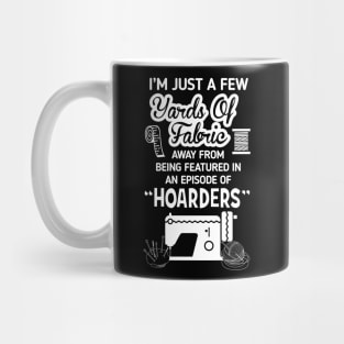 I'm Just a Few Yards Of Fabric - Sewing Machine Day Gift Mug